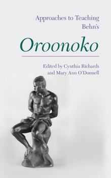 Approaches to Teaching Behn's Oroonoko (Approaches to Teaching World Literature Book 127)