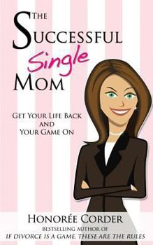 Paperback The Successful Single Mom: Get Your Life Back and Your Game On! Book