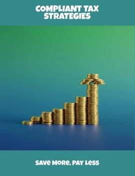 Paperback Compliant Tax Strategies: Save More, Pay Less Book