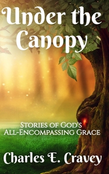 Paperback Under the Canopy: Stories of God's All-Encompassing Grace Book