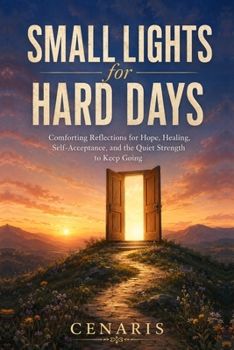 Small Lights for Hard Days: Comforting Reflections for Hope, Healing, Self-Acceptance, and the Quiet Strength to Keep Going (Life Design Series)
