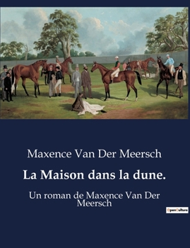 Paperback La Maison dans la dune.: Un roman de Maxence Van Der Meersch [French] Book