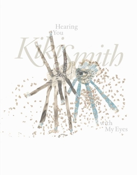 Paperback Kiki Smith: Hearing You with My Eyes Book
