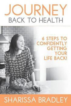 Paperback Journey Back to Health: 6 Steps to Confidently Getting Your Life Back Book