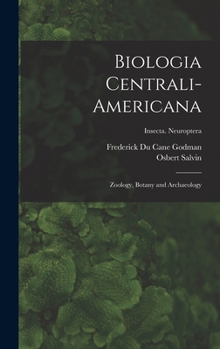 Hardcover Biologia Centrali-americana: Zoology, Botany and Archaeology; Insecta. Neuroptera Book