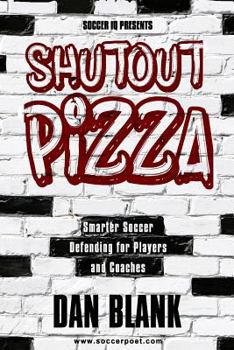 Paperback Soccer iQ Presents Shutout Pizza: Smarter Soccer Defending for Players and Coaches Book