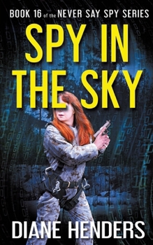 Spy In The Sky - Book #16 of the Never Say Spy