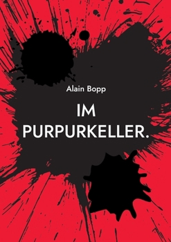 Im Purpurkeller.: Vom flammenden Gesang der Zärtlichkeit.
