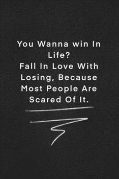 Paperback You Wanna win In Life ? Fall In Love With Losing, Because Most People Are Scared Of It.: Quote on Blackboard Notebook / Journal Gift / Doted, numbred, Book