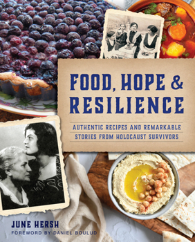 Paperback Food, Hope & Resilience: Authentic Recipes and Remarkable Stories from Holocaust Survivors Book