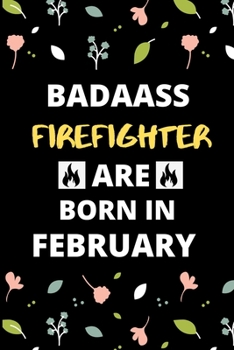 Paperback Badass Firefighter Are Born in February: Fireman & Firefighter jobs Birthday Gifts for friends, kids, close one Book