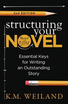 Paperback Structuring Your Novel (Revised & Expanded 2nd Edition): Essential Keys for Writing an Outstanding Story Book