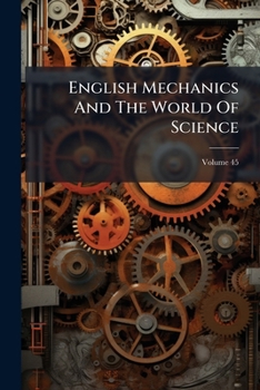 Paperback English Mechanics And The World Of Science; Volume 45 Book
