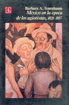 México en la época de los agiotistas, 1821-1857 (Sección de obras de historia)