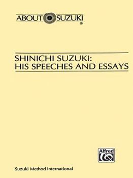 Shinichi Suzuki: His Speeches and Essays (About Suzuki)
