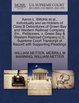 Aaron L. Biltchik et al., Individually and as Holders of Class B Debentures of Green Bay and Western Railroad Company, Etc., Petitioners, v. Green Bay ... of Record with Supporting Pleadings