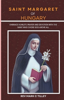 NOVENA TO SAINT MARGARET OF HUNGARY: EMBRACE HUMILITY, PRAYER AND DEVOTION WITH THE SAINT WHO CHOSE GOD ABOVE ALL
