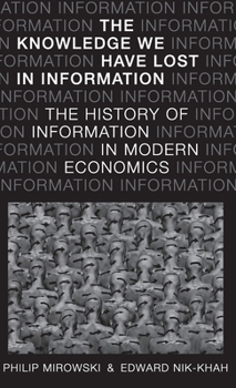 Hardcover Knowledge We Have Lost in Information: The History of Information in Modern Economics Book
