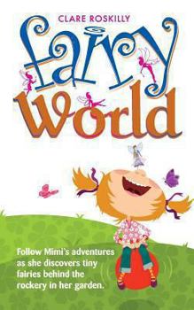 Paperback Fairy World: Follow Mimi's adventures as she discovers tiny fairies behind the rockery in her garden Book