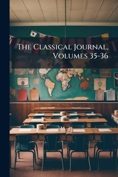 Paperback The Classical Journal, Volumes 35-36 Book