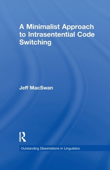 A Minimalist Approach to Intrasentential Code Switching (Outstanding Dissertations in Linguistics) - Book  of the Outstanding Dissertations in Linguistics