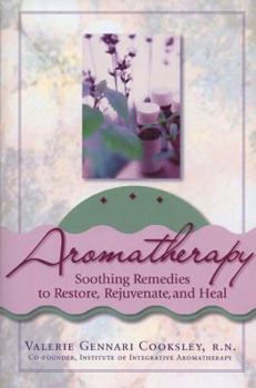 Paperback Aromatherapy: Soothing Remedies to Restore, Rejuvenate and Heal Book