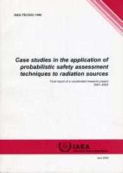 Paperback Case Studies in the Application of Probabilistic Safety Assessment Techniques to Radiation Sources: Final Report of a Coordinated Research Project 200 Book