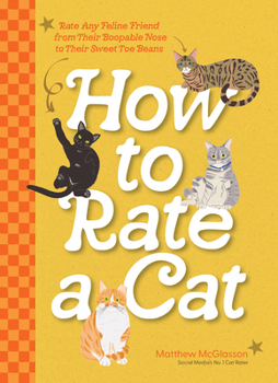 How to Rate a Cat: A Cat Lover’s Guide to All Things Feline