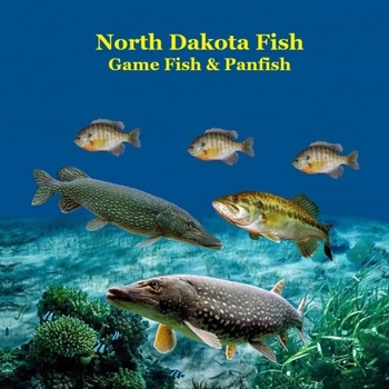 North Dakota Game Fish and Panfish Species Kids Book: Great Book About the Different Types of Fish in North Dakota