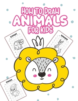 How to Draw Animals For Kids: Art Activity Book for Kids of All Ages - Ages 4-10 - Learn To Draw Step By Step