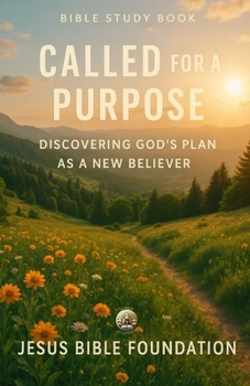 Bible Study Book Called for a Purpose: Discovering God’s Plan as a New Believer (Foundations for New Believers: Building a Strong Start in Christ)