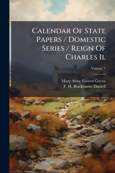 Calendar Of State Papers / Domestic Series / Reign Of Charles Ii.: Preserved In The State Paper Department Of Her Majesty's Public Record Office. 1667, Volume 7...