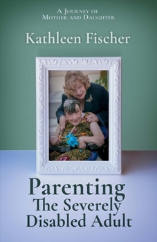 Paperback Parenting the Severely Disabled Adult: Volume 1 Book