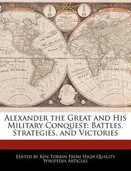 Paperback Alexander the Great and His Military Conquest: Battles, Strategies, and Victories Book
