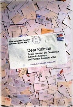 Dear Kalman: Smart, Peculiar, and Outrageous Advice for Life from 200 Famous People to a Kid
