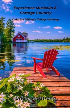 Experience Muskoka & Cottage Country: Ontario’s Ultimate Cottage Getaway