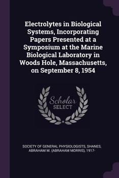 Paperback Electrolytes in Biological Systems, Incorporating Papers Presented at a Symposium at the Marine Biological Laboratory in Woods Hole, Massachusetts, on Book