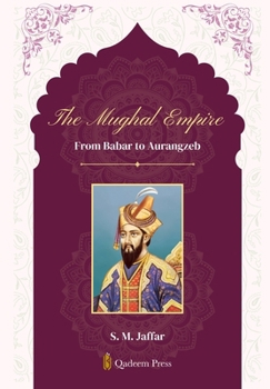 Paperback The Mughal Empire - From Babar to Aurangzeb Book