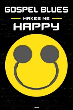 Gospel Blues Makes Me Happy Planner: Gospel Blues Smiley Headphones Music Calendar 2020 - 6 x 9 inch 120 pages gift