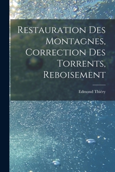 Paperback Restauration Des Montagnes, Correction Des Torrents, Reboisement [French] Book