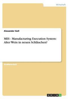 Paperback MES - Manufacturing Execution System: Alter Wein in neuen Schläuchen? [German] Book