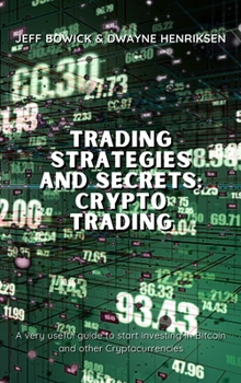 Hardcover Trading Strategies and Secrets - Crypto Trading: A very useful guide to start investing in Bitcoin and other Cryptocurrencies Book