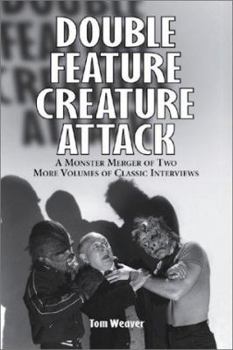 Double Feature Creature Attack: A Monster Merger of Two More Volumes of Classic Interviews (McFarland Classics)