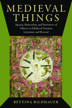 Hardcover Medieval Things: Agency, Materiality, and Narratives of Objects in Medieval German Literature and Beyond Book