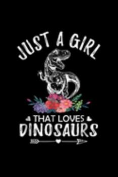 Just A Girl That Loves Dinosaurs: Just A Girl That Loves Dinosaurs Dinosaur Lovers Gift Journal/Notebook Blank Lined Ruled 6X9 100 Pages