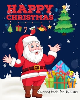 Happy Christmas Coloring Book for Toddlers: 40 Beautiful Pages Funny Coloring book for Christmas Celebration and Perfect Christmas Gift or Present for Kids ,Children , Preschools