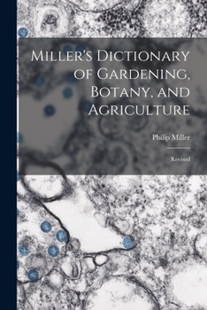 Paperback Miller's Dictionary of Gardening, Botany, and Agriculture: Revised Book