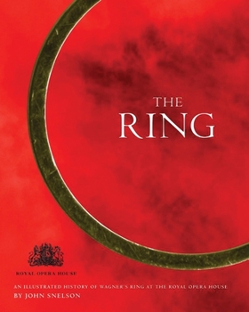 Hardcover The Ring: An Illustrated History of Wagner's Ring at the Royal Opera House Book