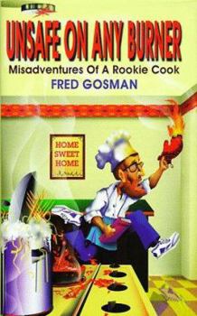 Hardcover Unsafe on Any Burner: Misadventures of a Rookie Cook Book