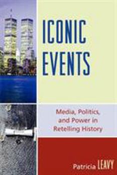 Paperback Iconic Events: Media, Politics, and Power in Retelling History Book